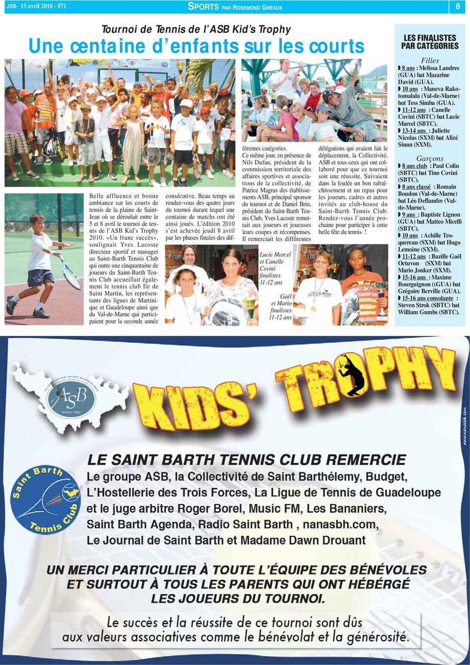 «Un franc succès», soulignait Yves Lacoste directeur sportif et manager au Saint-Barth Tennis Club qui outre une cinquantaine de joueurs du Saint-Barth Tennis Club accueillait également le tennis