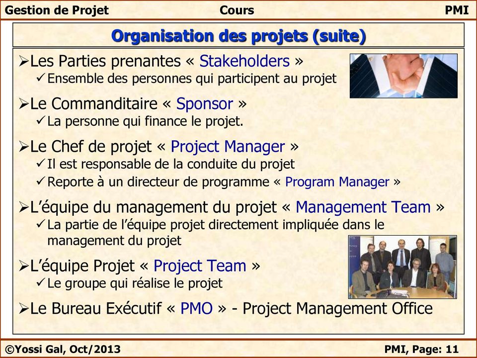 Le Chef de projet «Project Manager» Il est responsable de la conduite du projet Reporte à un directeur de programme «Program Manager» L équipe du