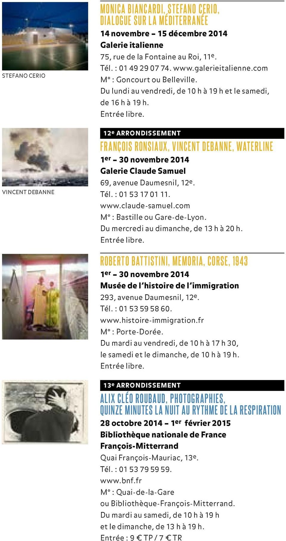 Vincent Debanne 12 e arrondissement François Ronsiaux, Vincent Debanne, Waterline 1 er 30 novembre 2014 Galerie Claude Samuel 69, avenue Daumesnil, 12 e. Tél. : 01 53 17 01 11. www.claude-samuel.