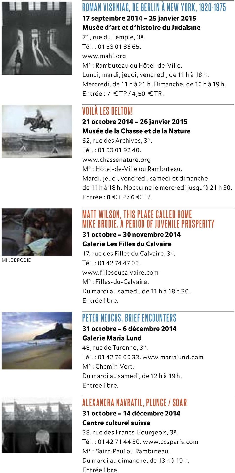 21 octobre 2014 26 janvier 2015 Musée de la Chasse et de la Nature 62, rue des Archives, 3 e. Tél. : 01 53 01 92 40. www.chassenature.org M : Hôtel-de-Ville ou Rambuteau.