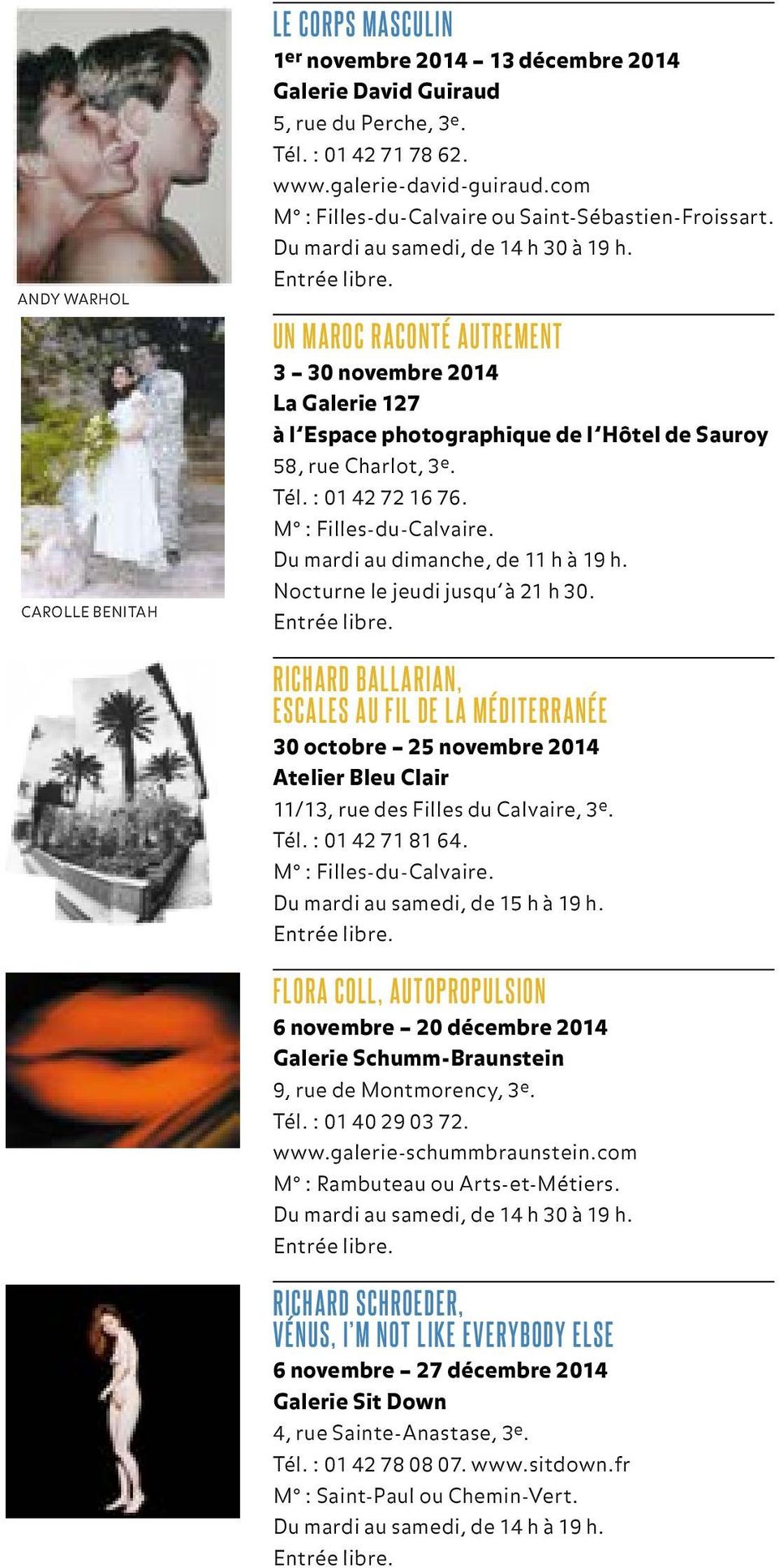 Un Maroc raconté autrement 3 30 novembre 2014 La Galerie 127 à l Espace photographique de l Hôtel de Sauroy 58, rue Charlot, 3 e. Tél. : 01 42 72 16 76. M : Filles-du-Calvaire.