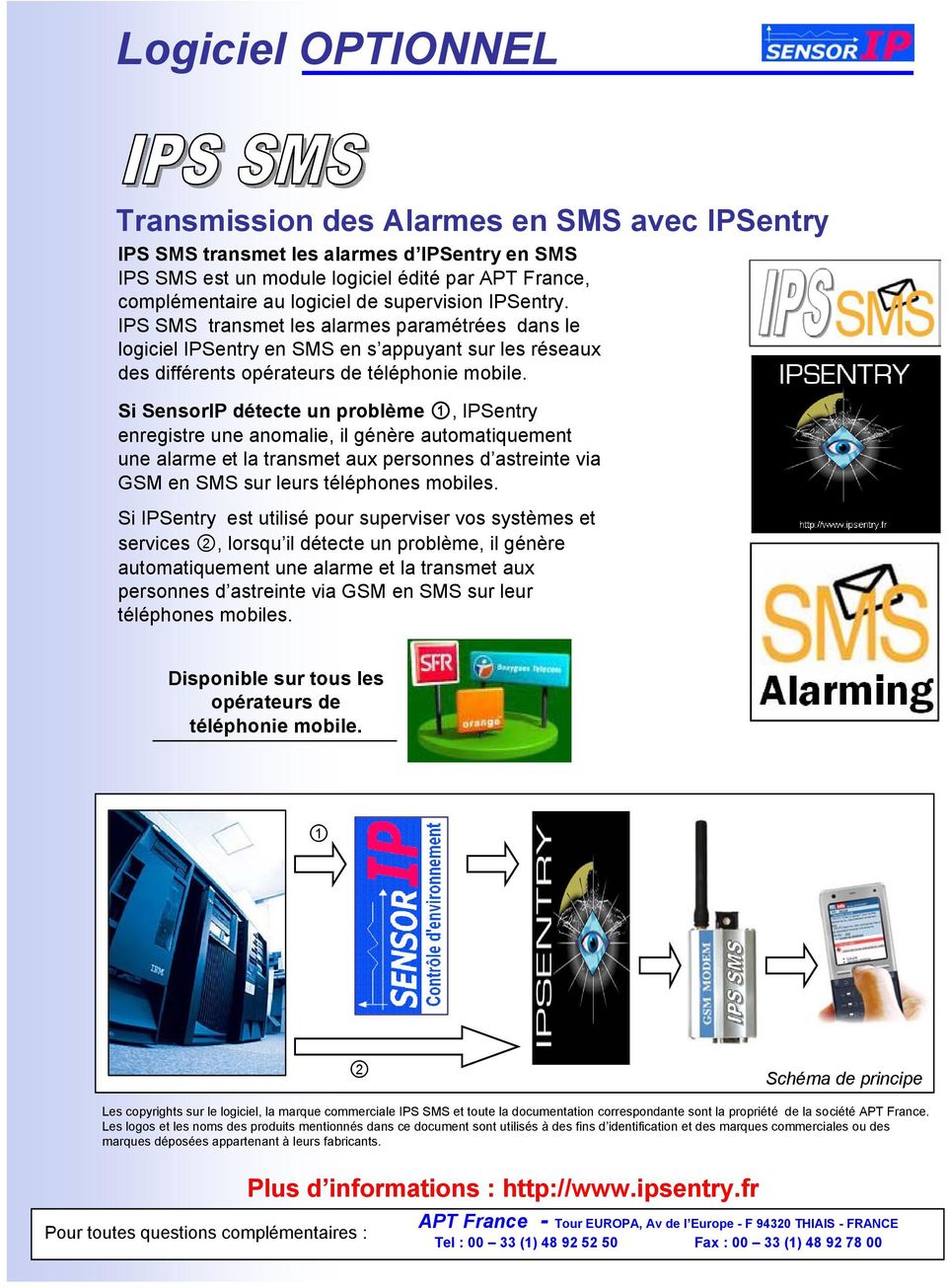 Si SensorIP détecte un problème 1, IPSentry enregistre une anomalie, il génère automatiquement une alarme et la transmet aux personnes d astreinte via GSM en SMS sur leurs téléphones mobiles.