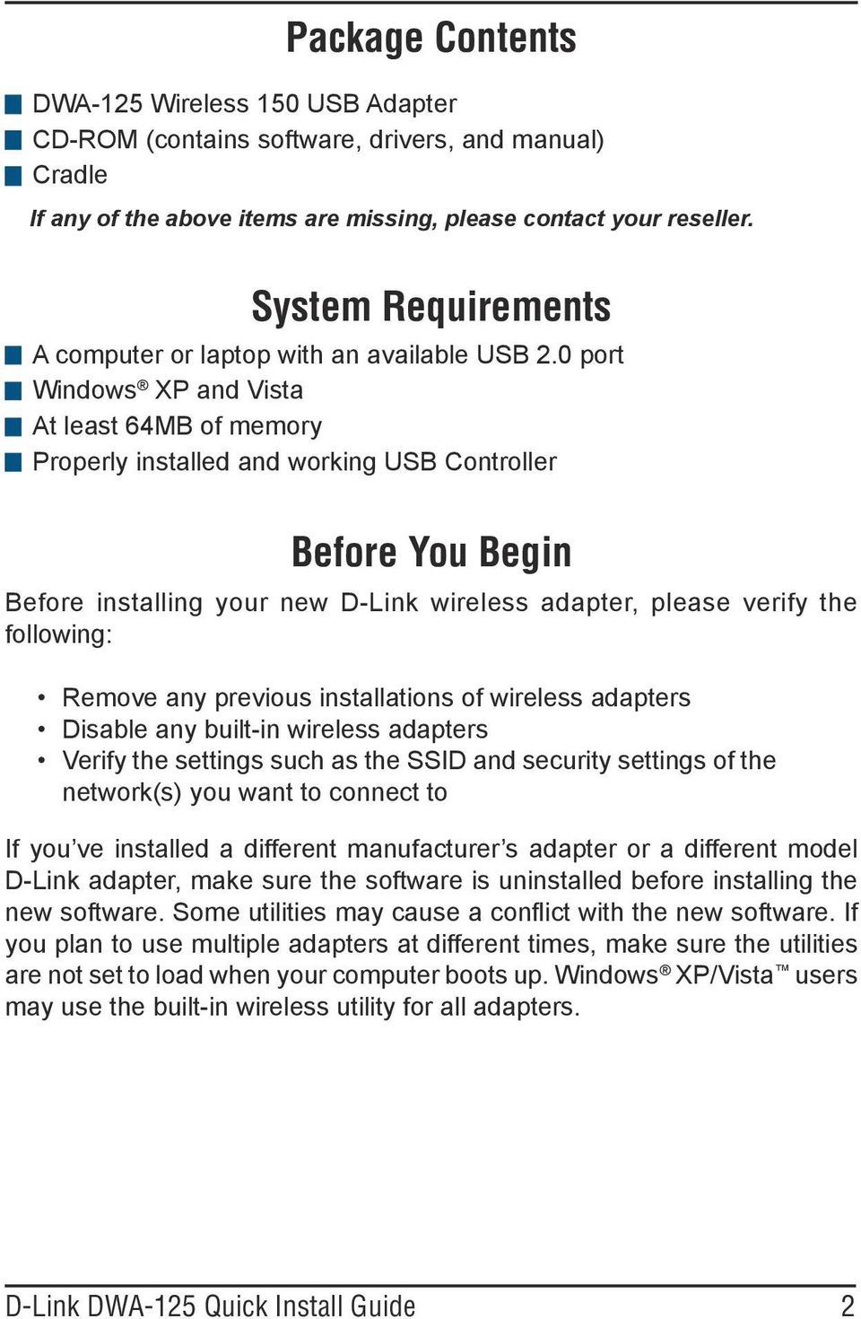 0 port Windows XP and Vista At least 64MB of memory Properly installed and working USB Controller Before You Begin Before installing your new D-Link wireless adapter, please verify the following: