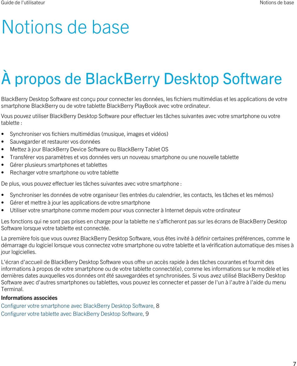 Vous pouvez utiliser BlackBerry Desktop Software pour effectuer les tâches suivantes avec votre smartphone ou votre tablette : Synchroniser vos fichiers multimédias (musique, images et vidéos)