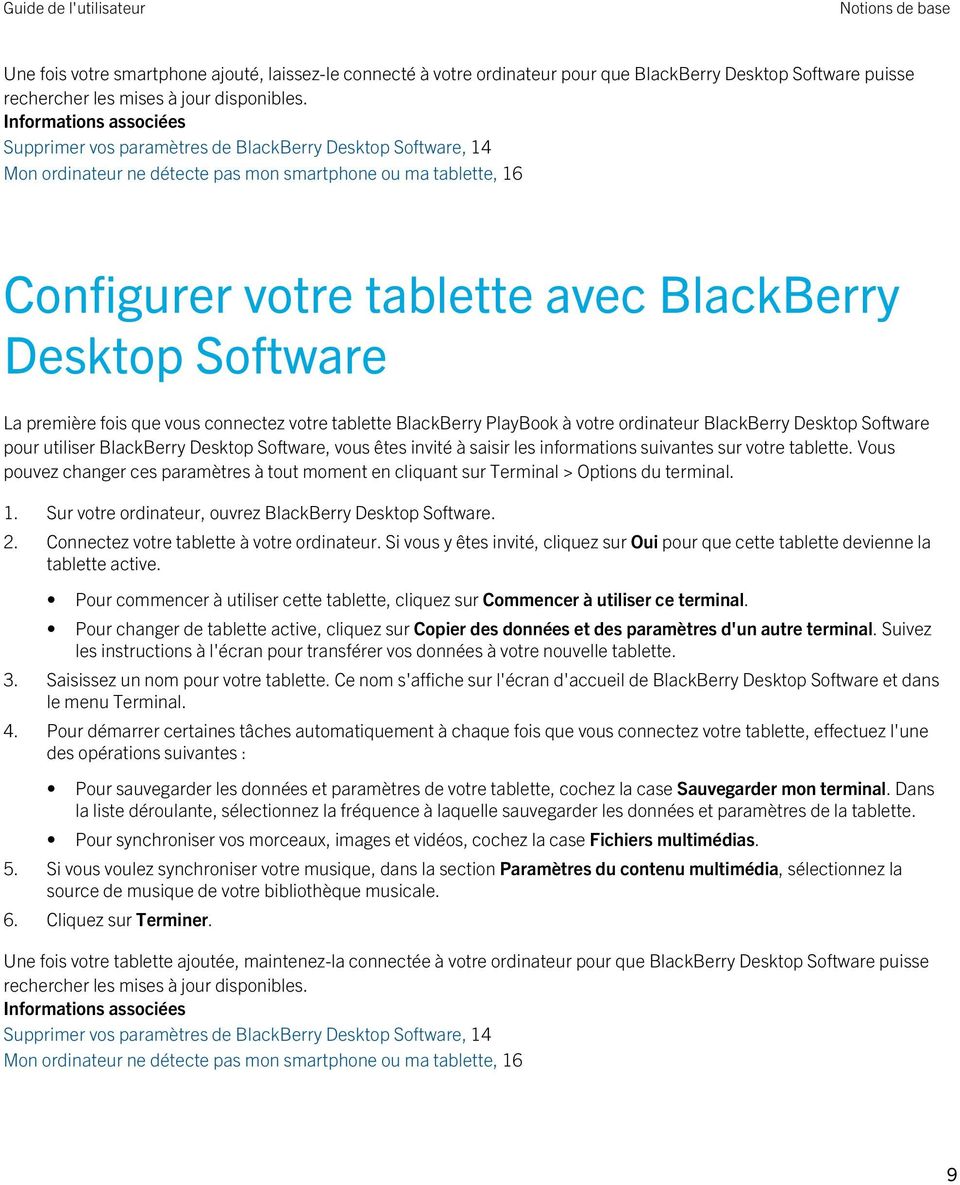 Software La première fois que vous connectez votre tablette BlackBerry PlayBook à votre ordinateur BlackBerry Desktop Software pour utiliser BlackBerry Desktop Software, vous êtes invité à saisir les