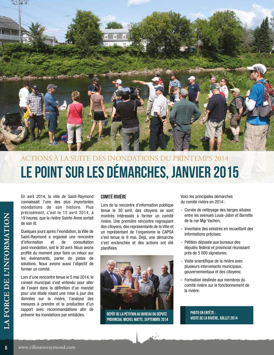 Quelques jours après l inondation, la Ville de Saint-Raymond a organisé une rencontre d information et de consultation post-inondation, soit le 30 avril.