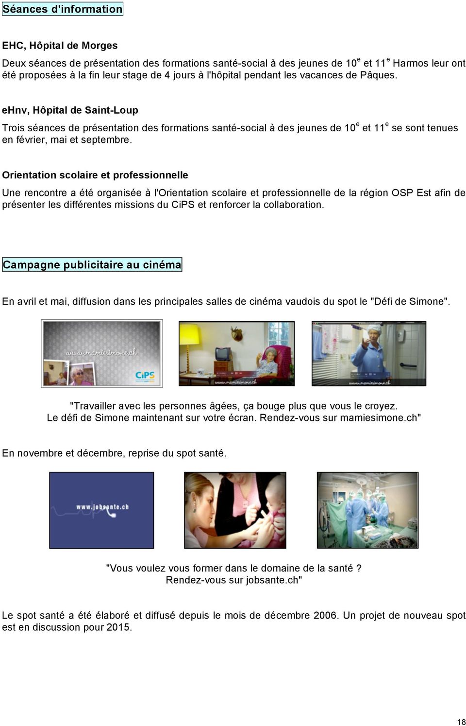 ehnv, Hôpital de Saint-Loup Trois séances de présentation des formations santé-social à des jeunes de 10 e et 11 e se sont tenues en février, mai et septembre.