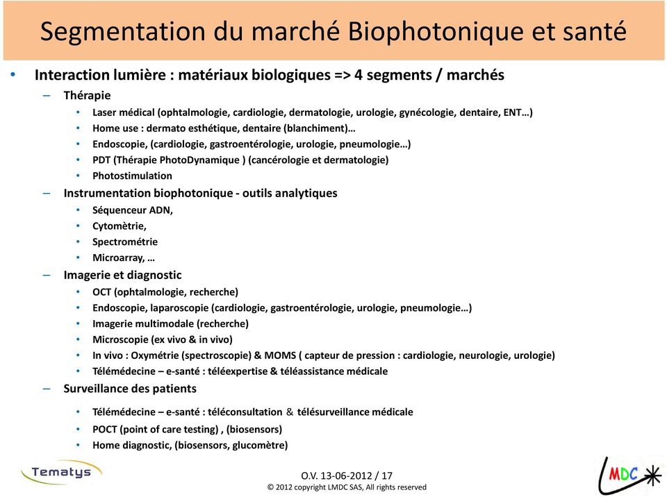 dermatologie) Photostimulation Instrumentation biophotonique - outils analytiques Séquenceur ADN, Cytomètrie, Spectrométrie Microarray, Imagerie et diagnostic OCT (ophtalmologie, recherche)