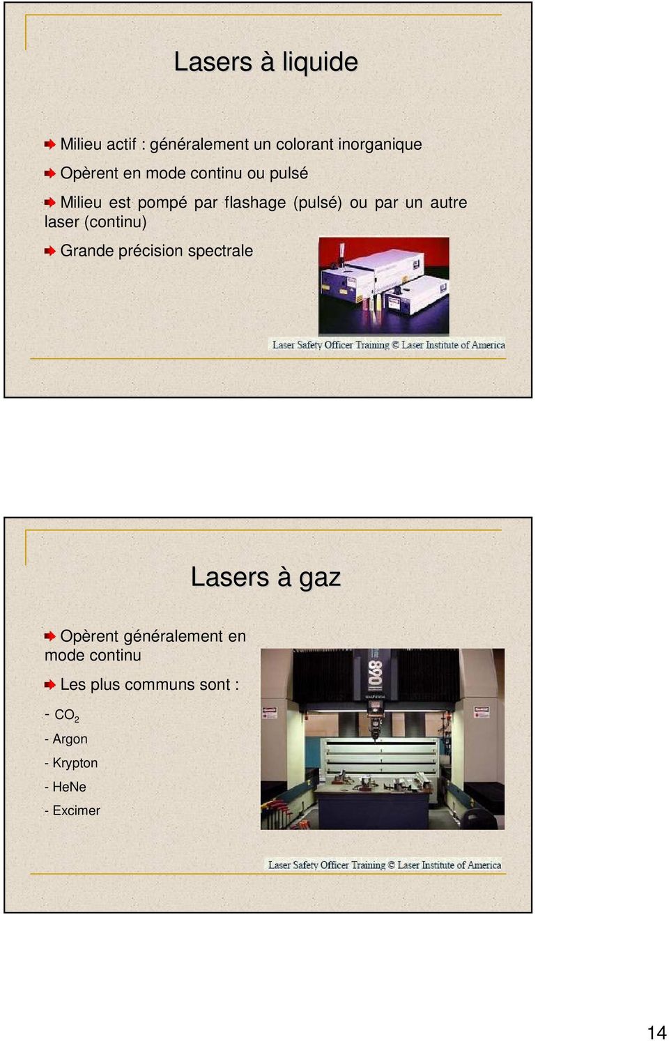 laser (continu) Grande précision spectrale Lasers à gaz Opèrent généralement en