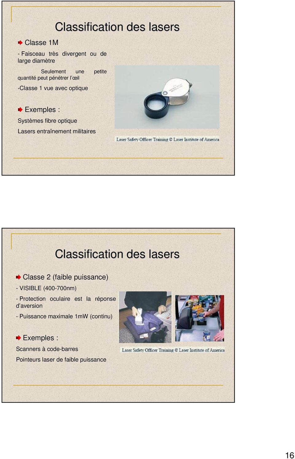 Classification des lasers Classe 2 (faible puissance) - VISIBLE (400-700nm) - Protection oculaire est la réponse