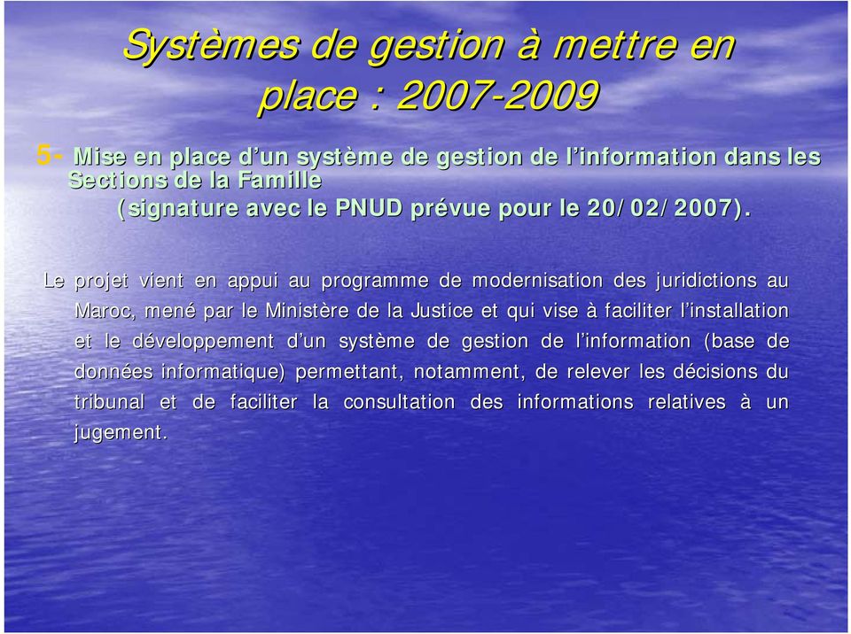 Le projet vient en appui au programme de modernisation des juridictions ictions au Maroc, mené par le Ministère de la Justice et qui vise à
