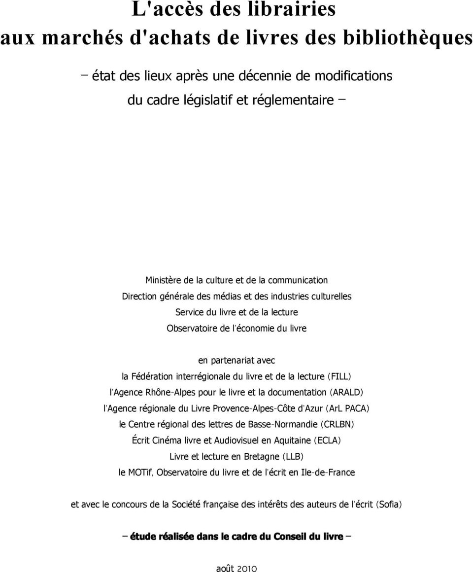 livre et de la lecture ( FILL) l' Agence Rhône- Alpes pour le livre et la documentation ( ARALD) l' Agence régionale du Livre Provence-Alpes- Côte d' Azur ( ArL PACA) le Centre régional des lettres