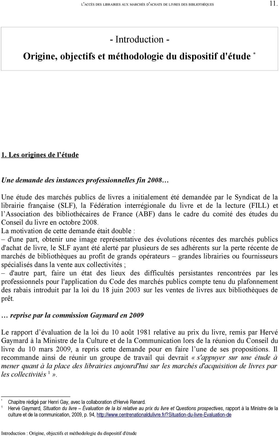 Fédération interrégionale du livre et de la lecture (FILL) et l Association des bibliothécaires de France (ABF) dans le cadre du comité des études du Conseil du livre en octobre 2008.