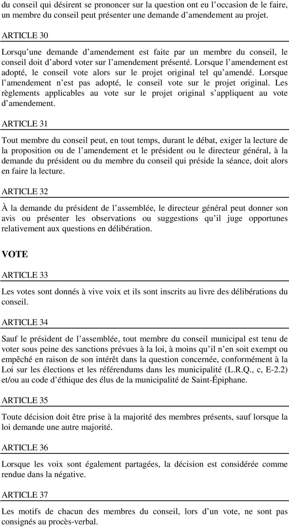 Lorsque l amendement est adopté, le conseil vote alors sur le projet original tel qu amendé. Lorsque l amendement n est pas adopté, le conseil vote sur le projet original.
