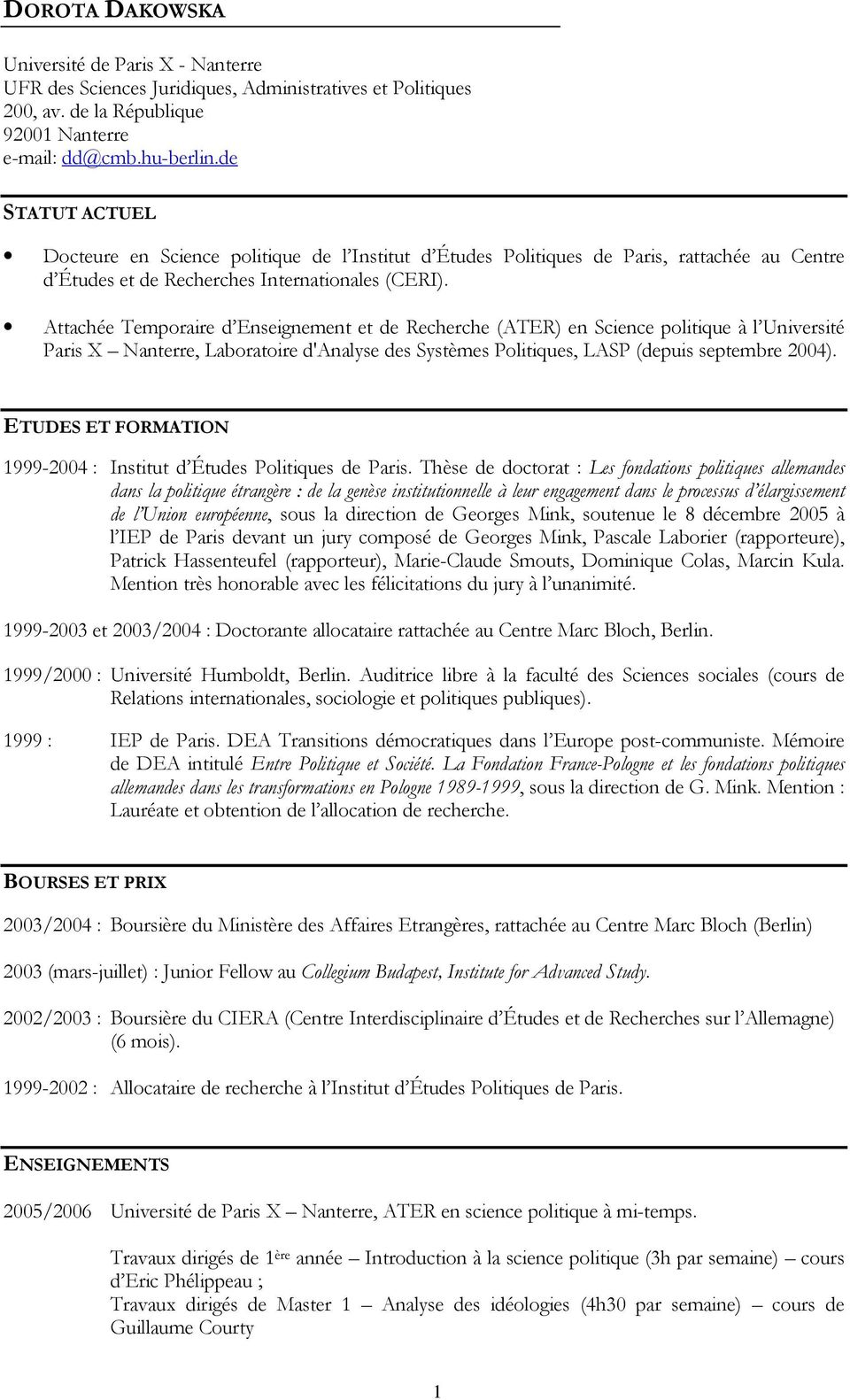 Attachée Temporaire d Enseignement et de Recherche (ATER) en Science politique à l Université Paris X Nanterre, Laboratoire d'analyse des Systèmes Politiques, LASP (depuis septembre 2004).