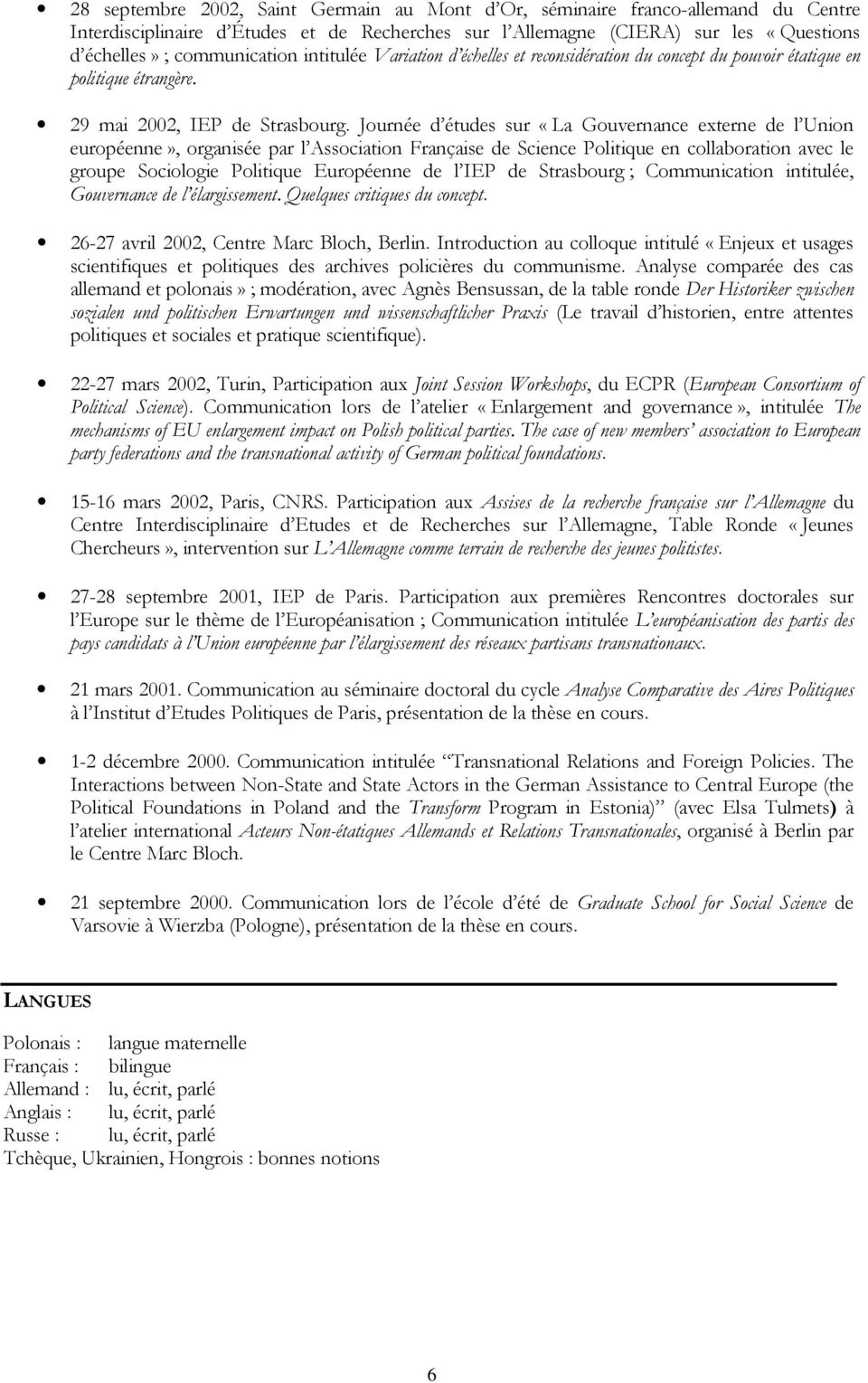 Journée d études sur «La Gouvernance externe de l Union européenne», organisée par l Association Française de Science Politique en collaboration avec le groupe Sociologie Politique Européenne de l