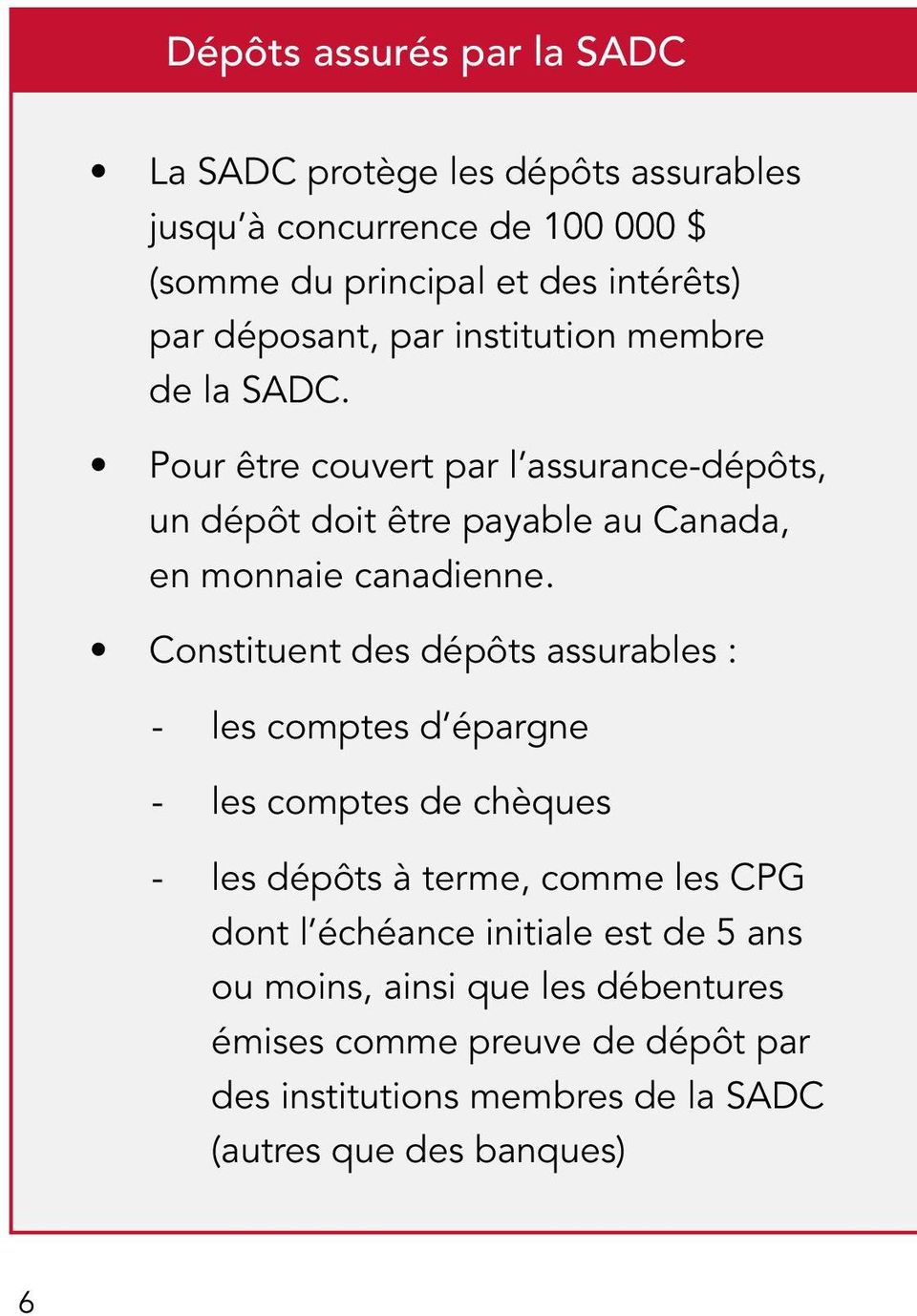 Pour être couvert par l assurance-dépôts, un dépôt doit être payable au Canada, en monnaie canadienne.