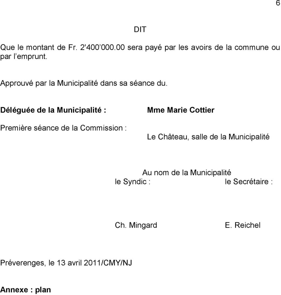 Déléguée de la Municipalité : Première séance de la Commission : Mme Marie Cottier Le Château,