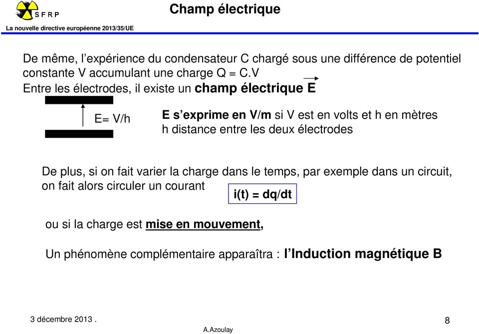 les deux électrodes De plus, si on fait varier la charge dans le temps, par exemple dans un circuit, on fait alors circuler un courant