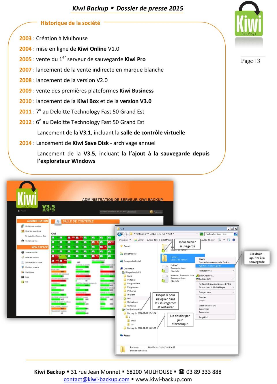 0 2009 : vente des premières plateformes Kiwi Business 2010 : lancement de la Kiwi Box et de la version V3.