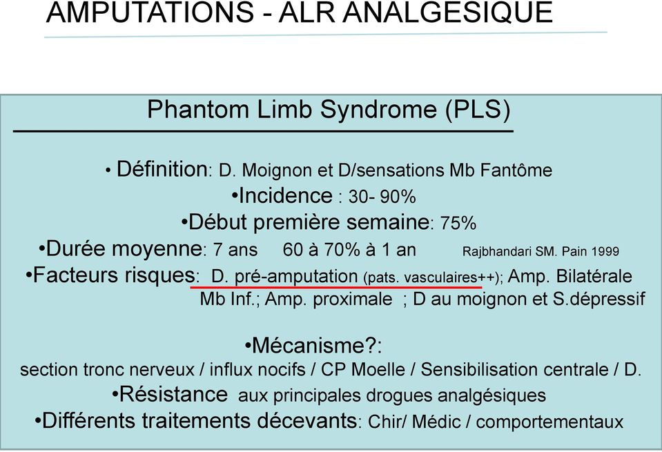 Pain 1999 Facteurs risques: D. pré-amputation (pats. vasculaires++); Amp. Bilatérale Mb Inf.; Amp. proximale ; D au moignon et S.