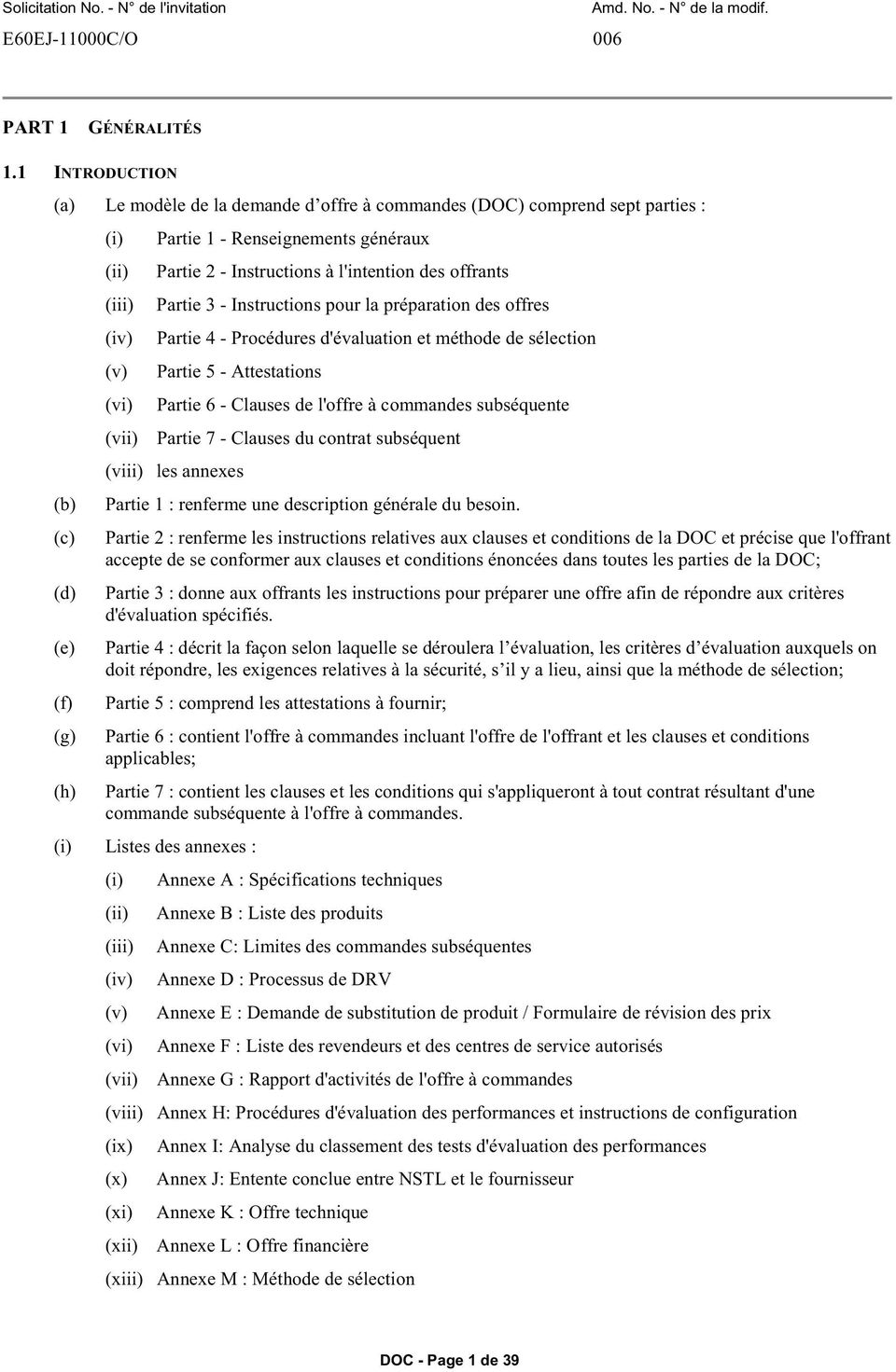 Partie 3 - Instructions pour la préparation des offres (iv) Partie 4 - Procédures d'évaluation et méthode de sélection (v) Partie 5 - Attestations (vi) Partie 6 - Clauses de l'offre à commandes