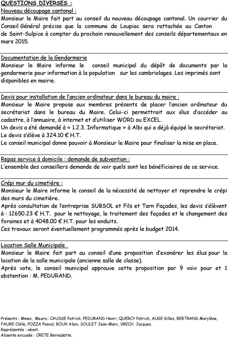 Documentation de la Gendarmerie Monsieur le Maire informe le conseil municipal du dépôt de documents par la gendarmerie pour information à la population sur les cambriolages.