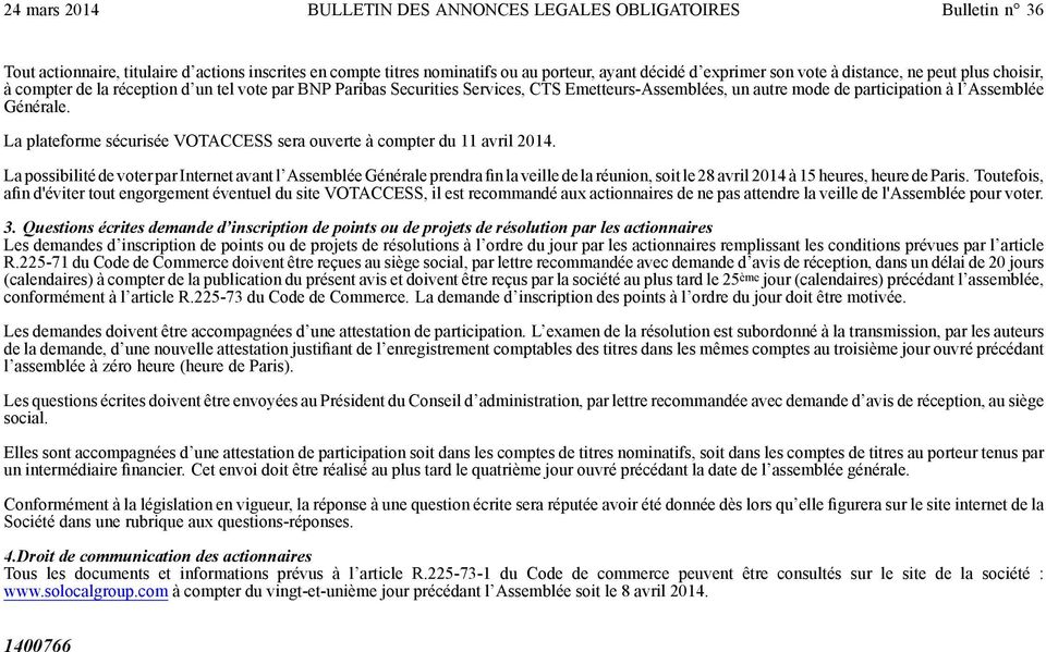 La possibilité de voter par Internet avant l Assemblée Générale prendra fin la veille de la réunion, soit le 28 avril 2014 à 15 heures, heure de Paris.