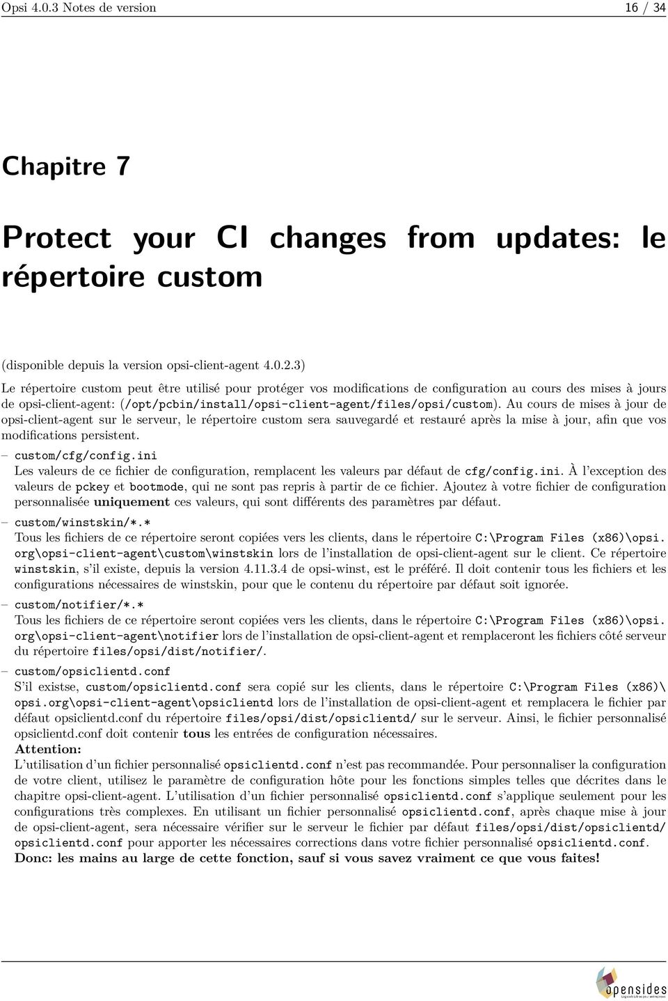 Au cours de mises à jour de opsi-client-agent sur le serveur, le répertoire custom sera sauvegardé et restauré après la mise à jour, afin que vos modifications persistent. custom/cfg/config.
