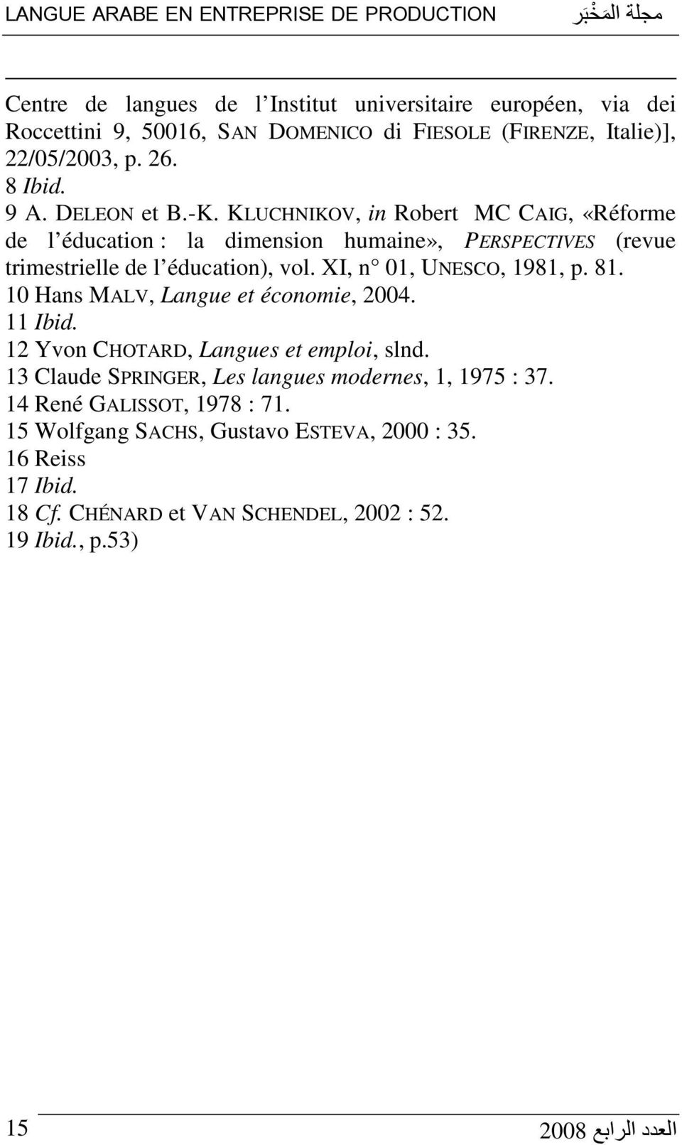 KLUCHNIKOV, in Robert MC CAIG, «Réforme de l éducation : la dimension humaine», PERSPECTIVES (revue trimestrielle de l éducation), vol. XI, n 01, UNESCO, 1981, p. 81.