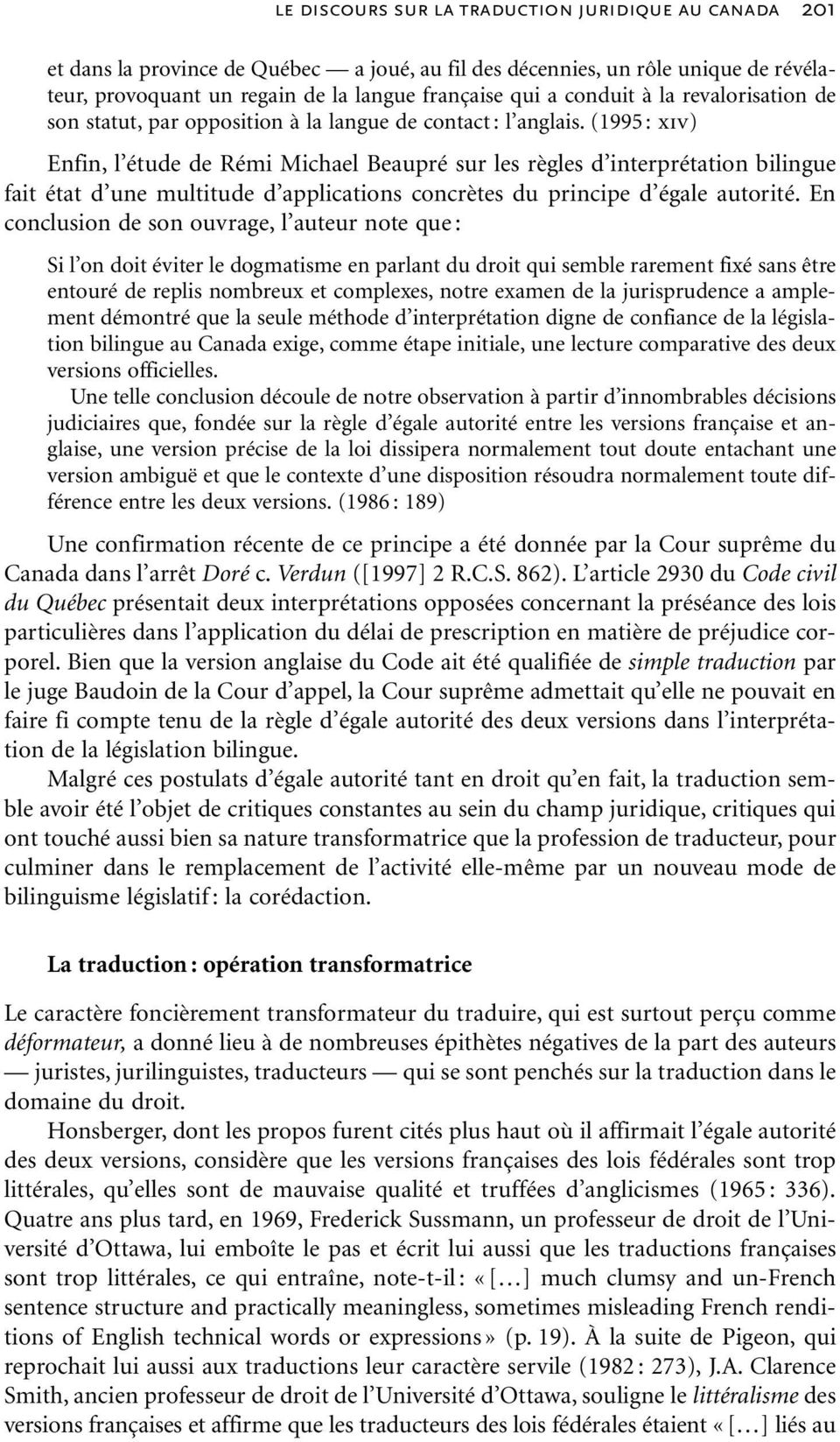 (1995 : xiv) Enfin, l étude de Rémi Michael Beaupré sur les règles d interprétation bilingue fait état d une multitude d applications concrètes du principe d égale autorité.