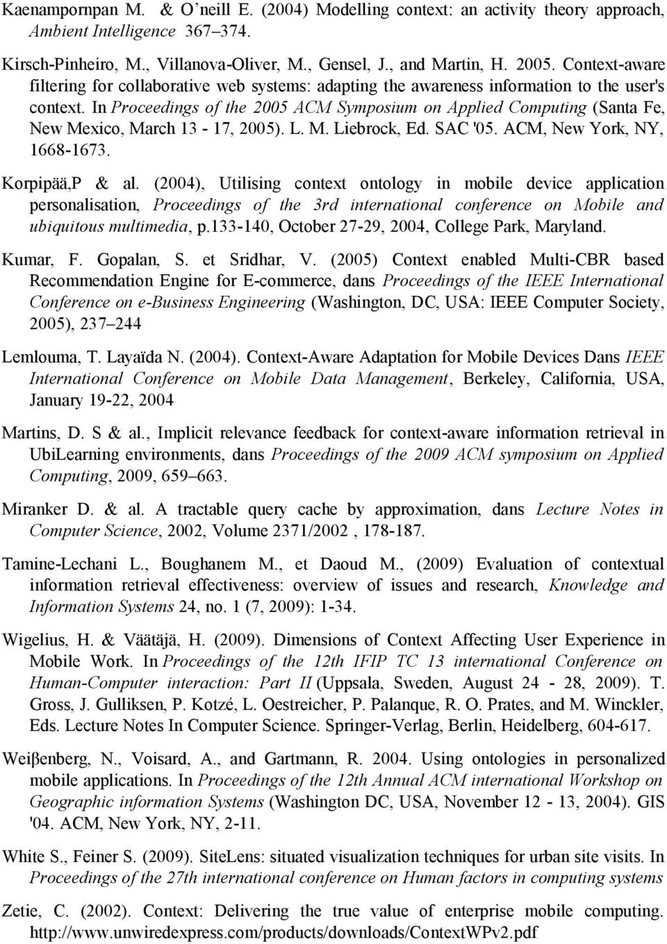 In Proceedings of the 2005 ACM Symposium on Applied Computing (Santa Fe, New Mexico, March 13-17, 2005). L. M. Liebrock, Ed. SAC '05. ACM, New York, NY, 1668-1673. Korpipää,P & al.