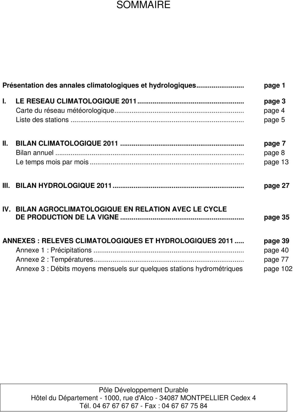 BILAN AGROCLIMATOLOGIQUE EN RELATION AVEC LE CYCLE DE PRODUCTION DE LA VIGNE... page 35 ANNEXES : RELEVES CLIMATOLOGIQUES ET HYDROLOGIQUES 2011... page 39 Annexe 1 : Précipitations.