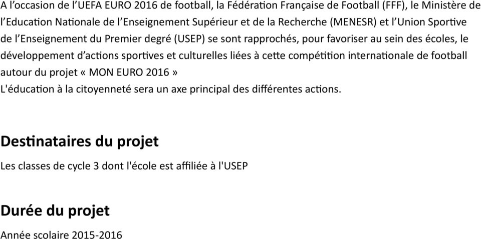d actions sportives et culturelles liées à cette compétition internationale de football autour du projet «MON EURO 2016» L'éducation à la citoyenneté sera un
