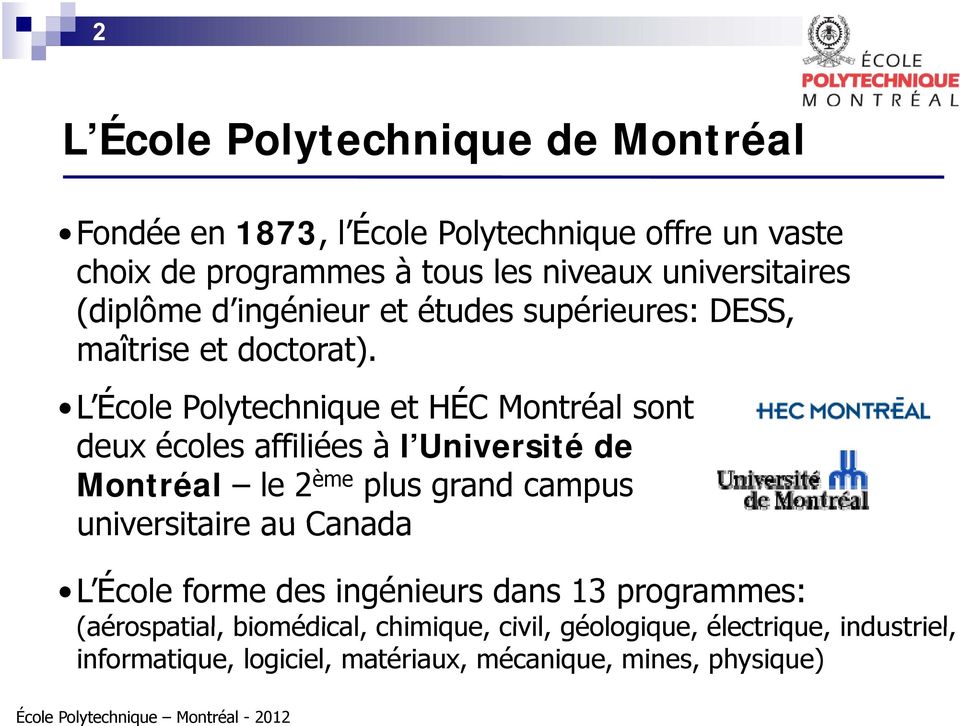 L École LÉcole Polytechnique et HÉC Montréal sont deux écoles affiliées à l Université de Montréal le 2 ème plus grand campus