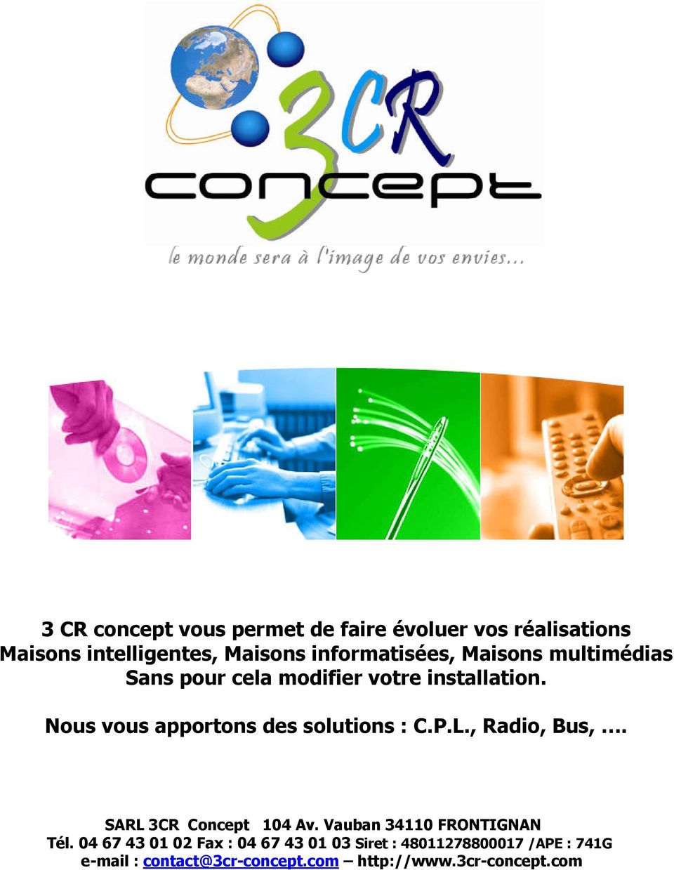 Nous vous apportons des solutions : C.P.L., Radio, Bus,. SARL 3CR Concept 104 Av.