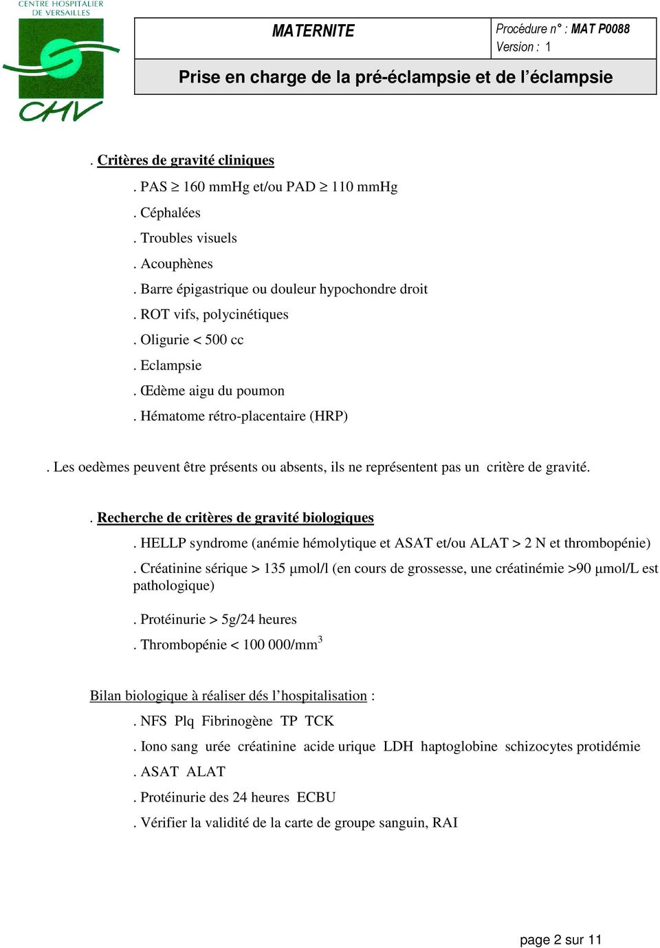 . Recherche de critères de gravité biologiques. HELLP syndrome (anémie hémolytique et ASAT et/ou ALAT > 2 N et thrombopénie).