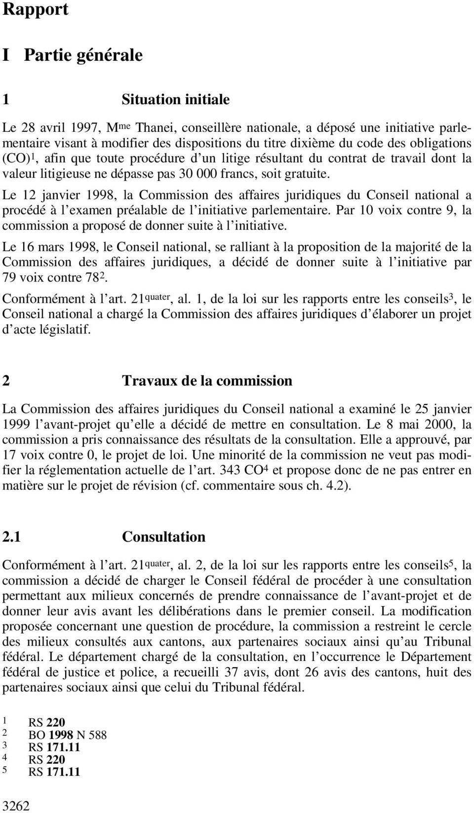Le 12 janvier 1998, la Commission des affaires juridiques du Conseil national a procédé à l examen préalable de l initiative parlementaire.
