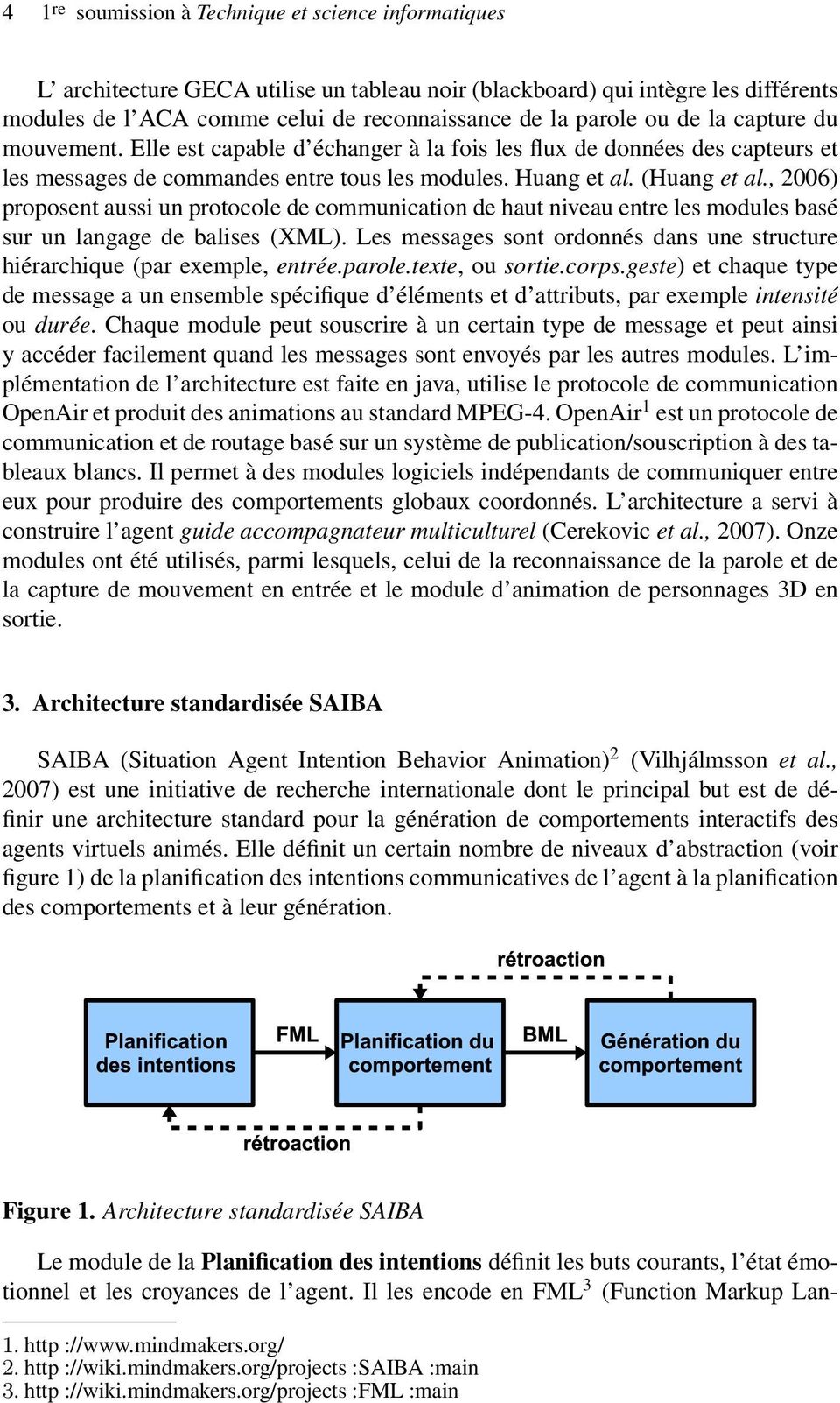 , 2006) proposent aussi un protocole de communication de haut niveau entre les modules basé sur un langage de balises (XML).