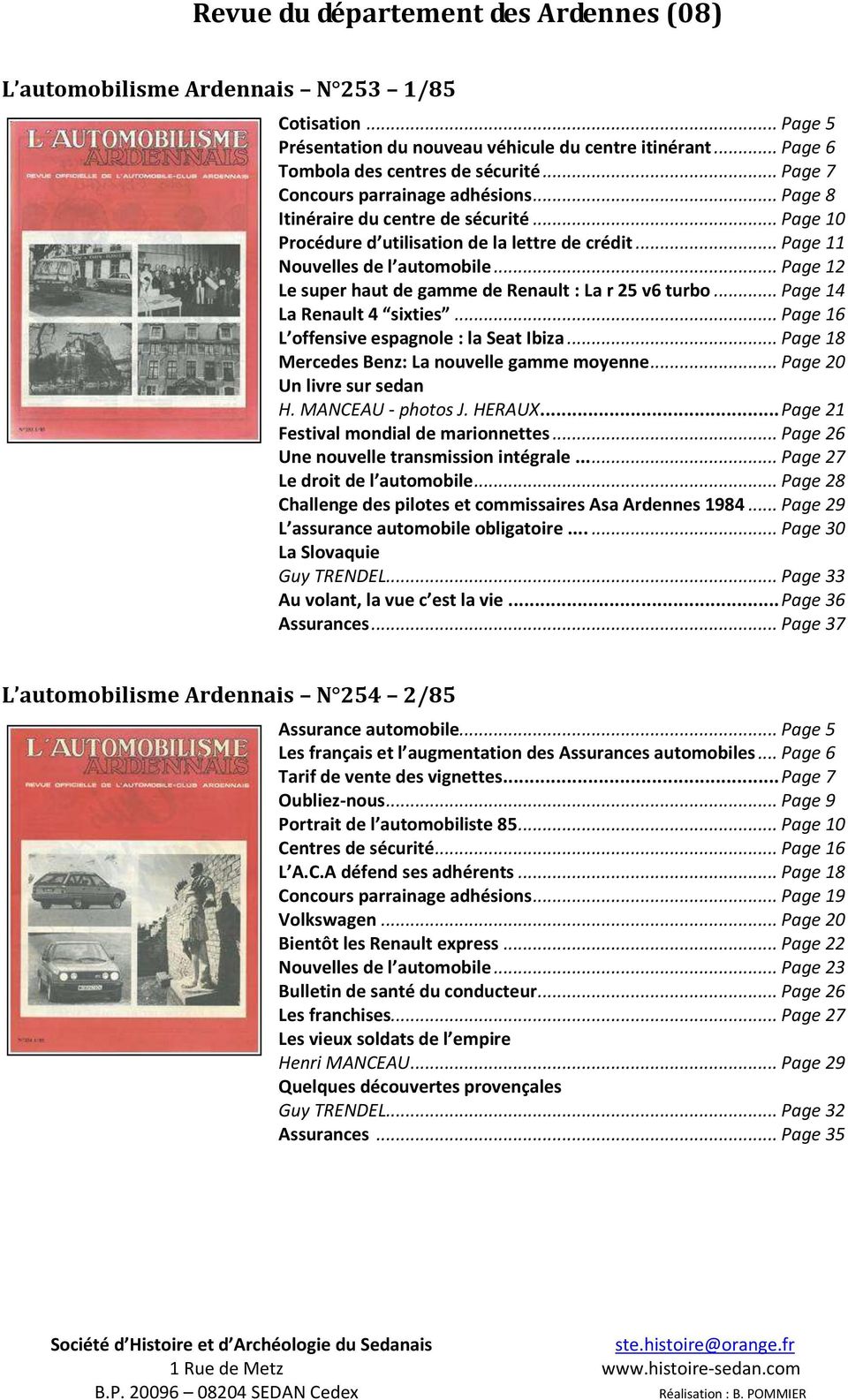 .. Page 14 La Renault 4 sixties... Page 16 L offensive espagnole : la Seat Ibiza... Page 18 Mercedes Benz: La nouvelle gamme moyenne... Page 20 Un livre sur sedan H. MANCEAU - photos J. HERAUX.