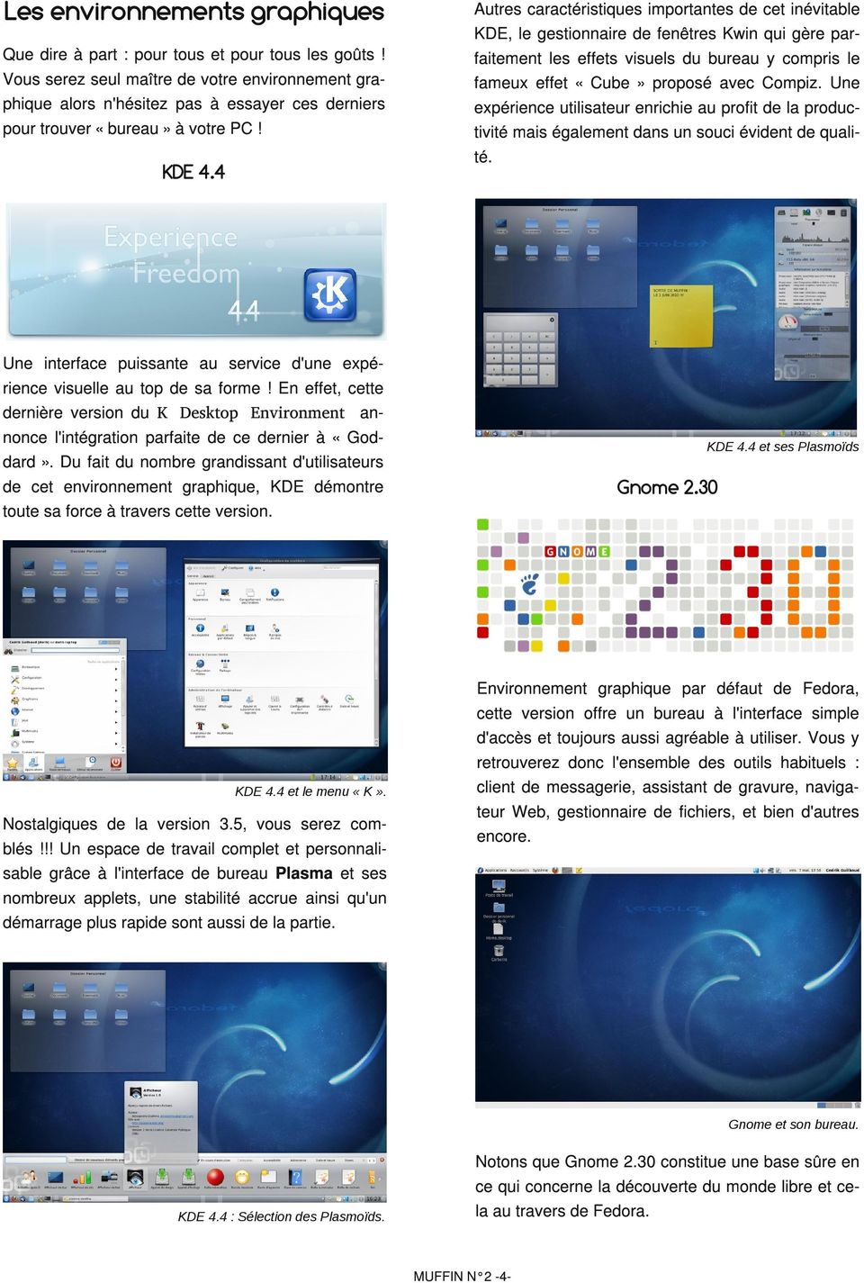4 Autres caractéristiques importantes de cet inévitable KDE, le gestionnaire de fenêtres Kwin qui gère parfaitement les effets visuels du bureau y compris le fameux effet «Cube» proposé avec Compiz.