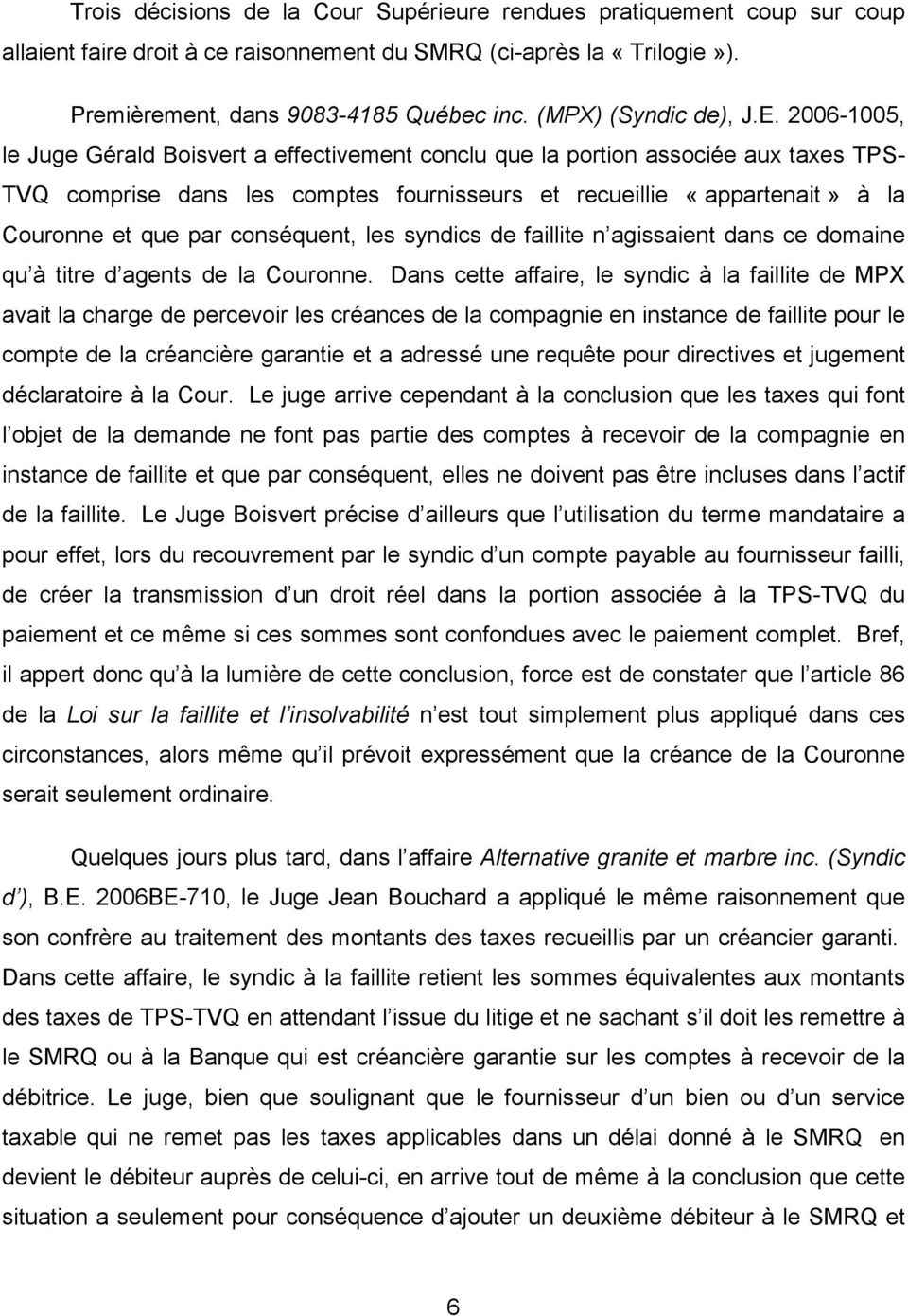 2006-1005, le Juge Gérald Boisvert a effectivement conclu que la portion associée aux taxes TPS- TVQ comprise dans les comptes fournisseurs et recueillie «appartenait» à la Couronne et que par