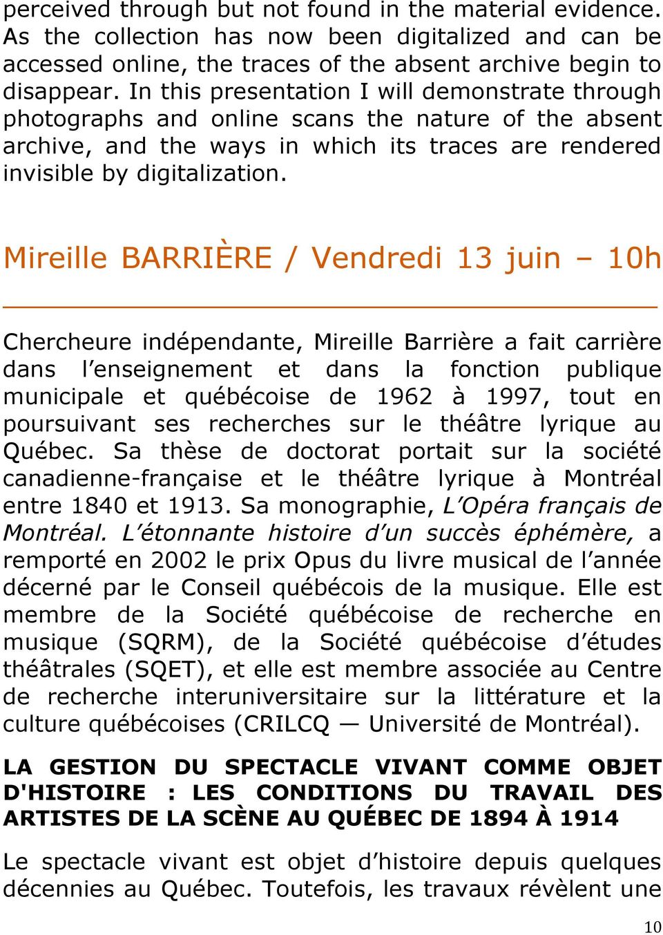 Mireille BARRIÈRE / Vendredi 13 juin 10h Chercheure indépendante, Mireille Barrière a fait carrière dans l enseignement et dans la fonction publique municipale et québécoise de 1962 à 1997, tout en