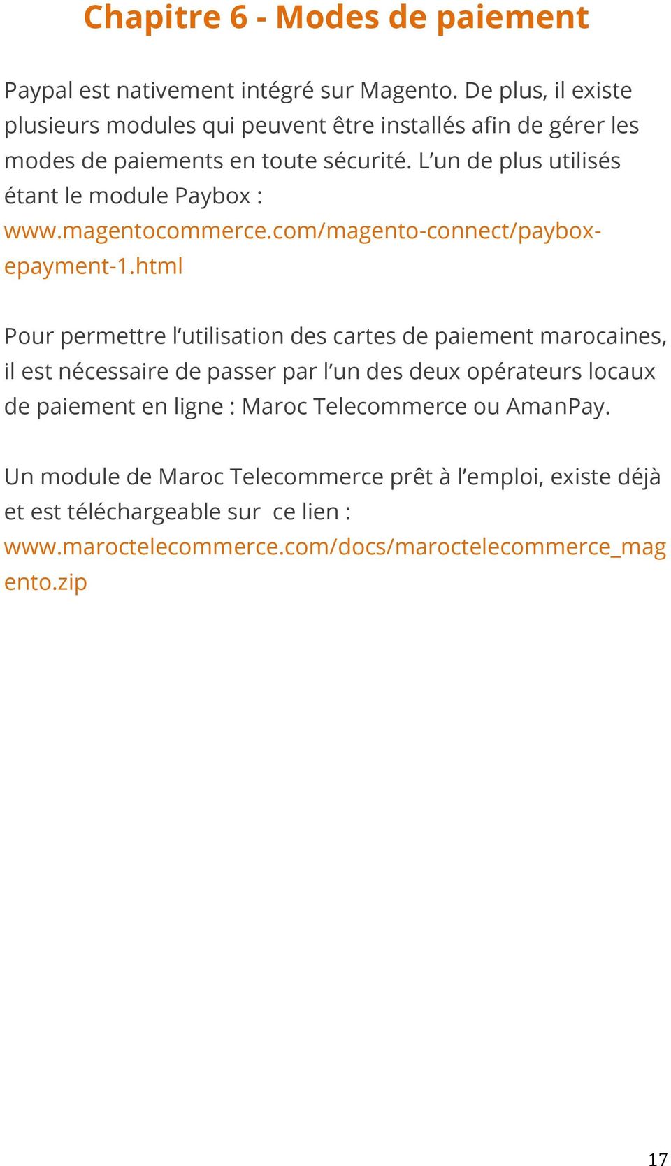 L un de plus utilisés étant le module Paybox : www.magentocommerce.com/magento-connect/payboxepayment-1.