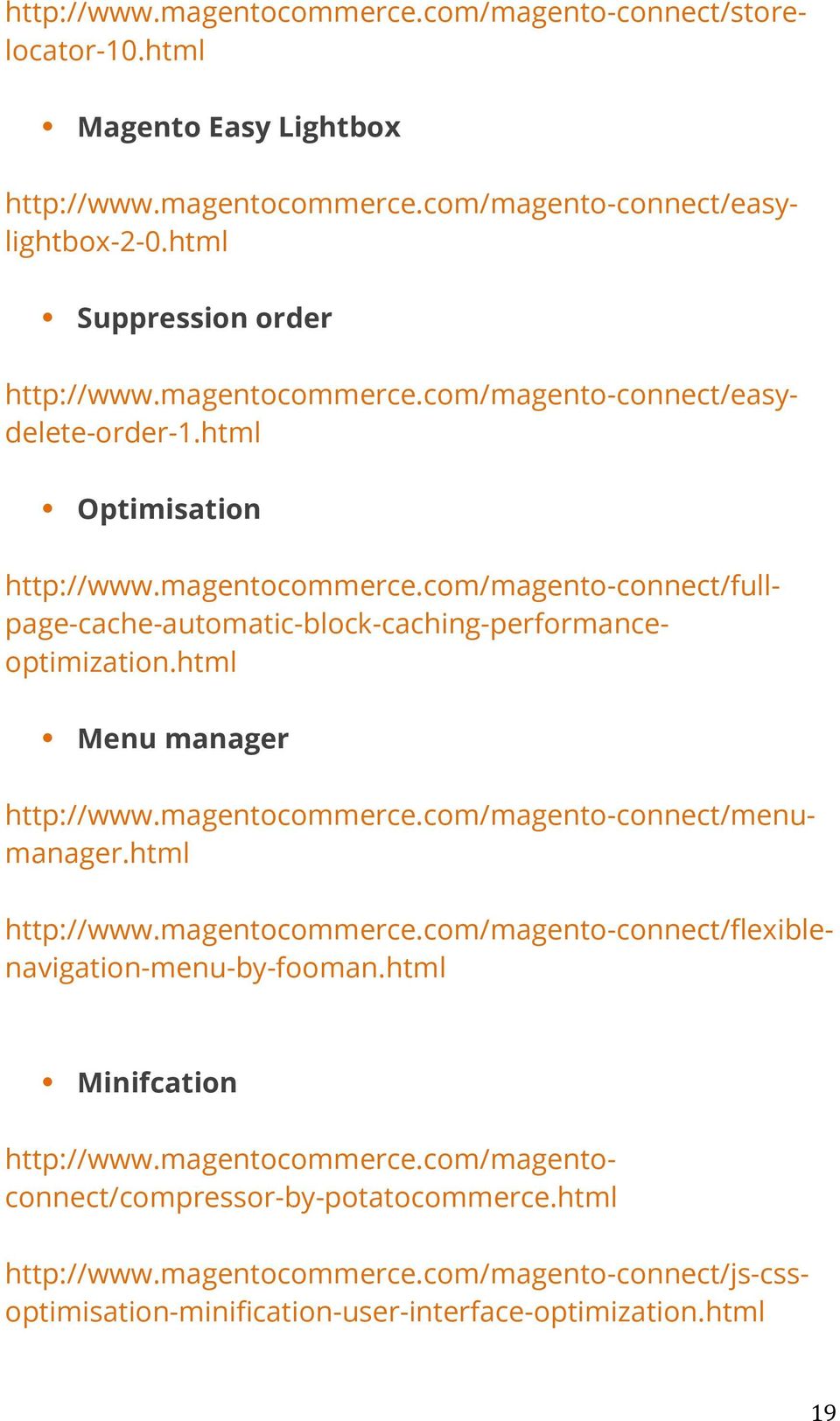 html http://www.magentocommerce.com/magento-connect/menumanager.html http://www.magentocommerce.com/magento-connect/flexiblenavigation-menu-by-fooman.html http://www.magentocommerce.com/magentoconnect/compressor-by-potatocommerce.