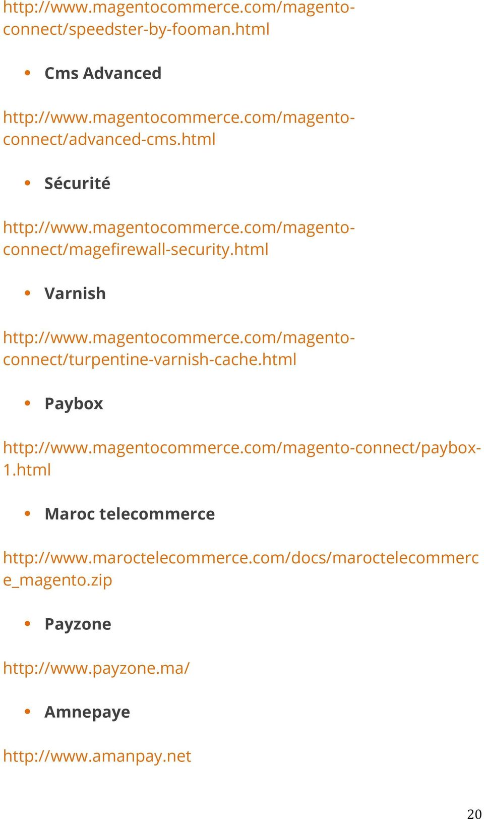 html http://www.magentocommerce.com/magentoconnect/turpentine-varnish-cache.html http://www.magentocommerce.com/magento-connect/paybox- 1.