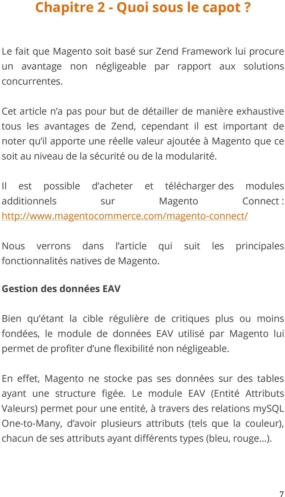 de la sécurité ou de la modularité. Il est possible d acheter et télécharger des modules additionnels sur Magento Connect : http://www.magentocommerce.