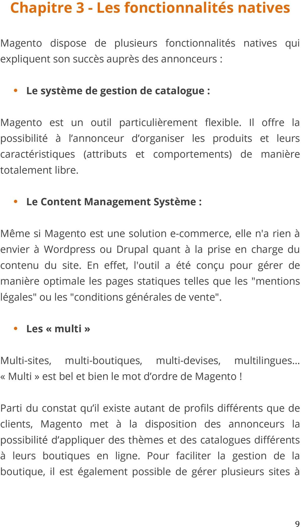 Le Content Management Système : Même si Magento est une solution e-commerce, elle n'a rien à envier à Wordpress ou Drupal quant à la prise en charge du contenu du site.