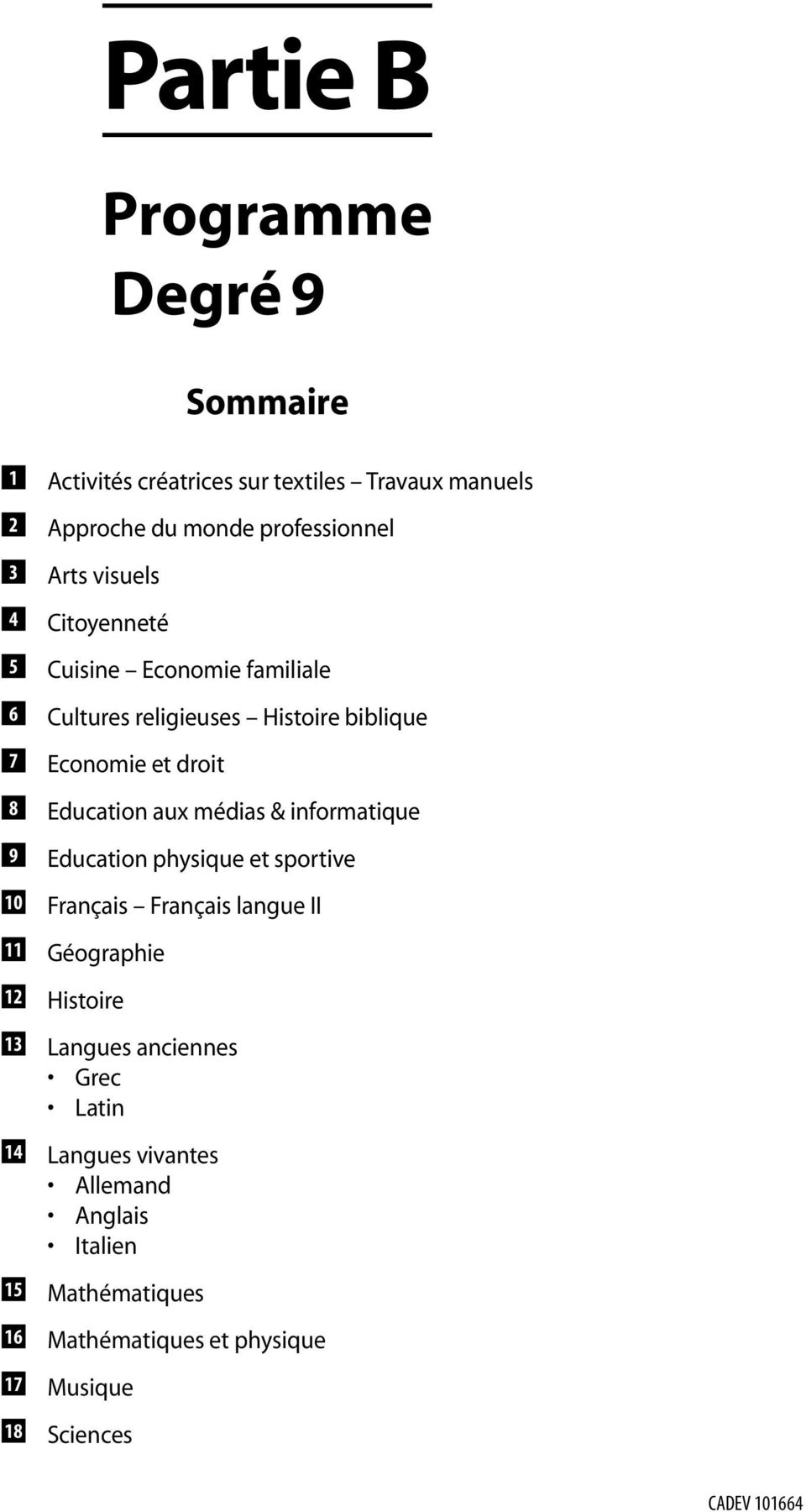 et droit Education aux médias & informatique Education physique et sportive Français Français langue II Géographie Histoire Langues
