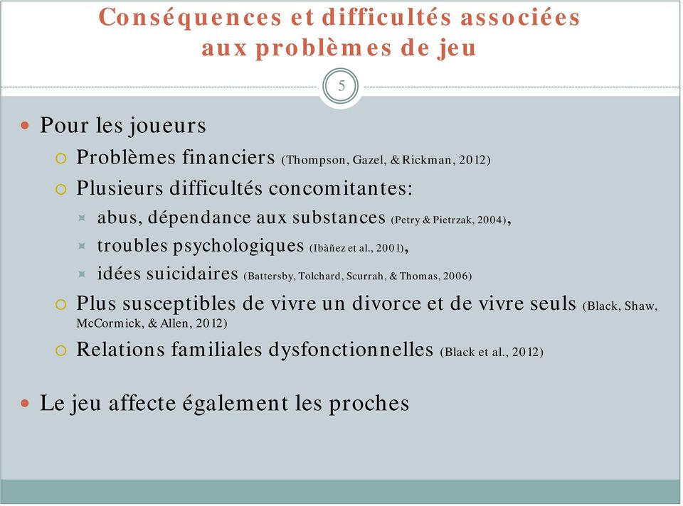 , 2001), idées suicidaires (Battersby, Tolchard, Scurrah, & Thomas, 2006) 5 Plus susceptibles de vivre un divorce et de vivre seuls